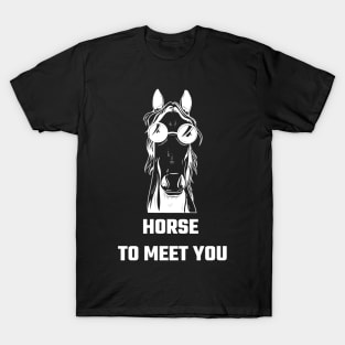 Horse to meet you T-Shirt